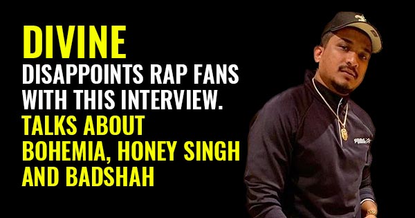 divine rapper talks about bohemia honey singh badshah